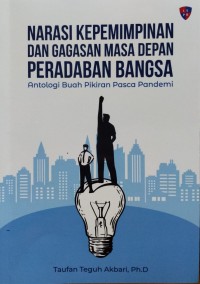 Image of Narasi Kepemimpinan Dan Gagasan Masa Depan Peradapan Bangsa: Antologi Buah Pikiran Pasca Pandemi